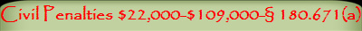 Civil Penalties $22,000-$109,000- 180.671(a)