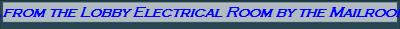 ...from the Lobby Electrical Room by the Mailroom!